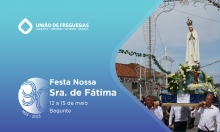 12 a 15 de maio. Festa em Honra de Nossa Senhora de Fátima, em Bagunte.