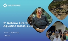 27 de maio – Segundo Roteiro Literário Agustina Bessa Luís